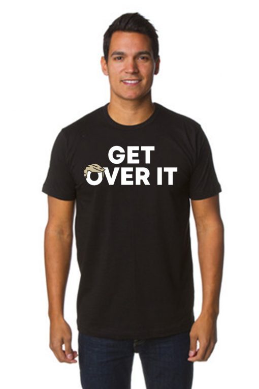 Truth is He's being impeached YOU Get Over it Shirt Get over it