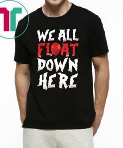 We All Float Down Here Bloody Red Balloon It Movie Halloween Shirt