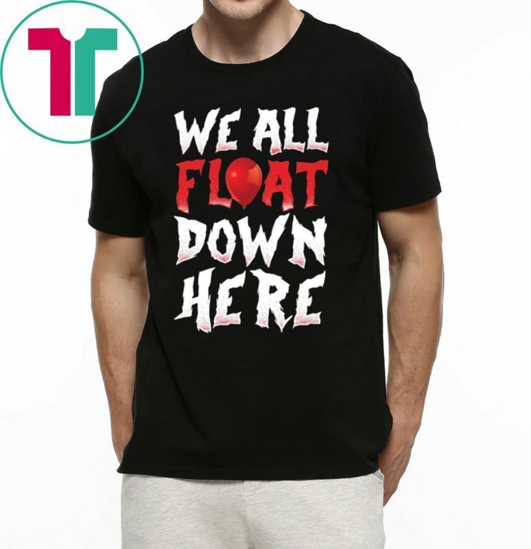 We All Float Down Here Bloody Red Balloon It Movie Halloween Shirt