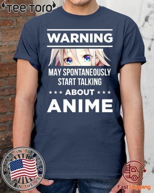 Warning May Spontaneously Start Talking About Anime Shirt