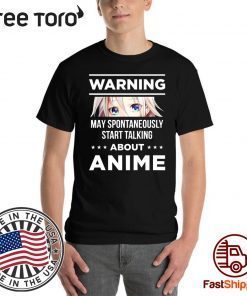 Warning May Spontaneously Start Talking About Anime Shirt