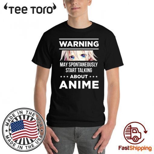 Warning May Spontaneously Start Talking About Anime Shirt