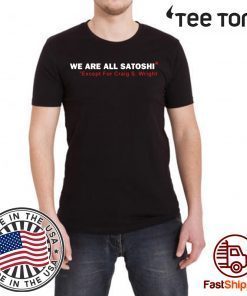 We Are All Satoshi Except For Craig S Wright Shirt Classic Tee