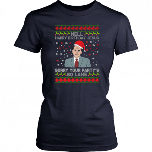 Well Happy Birthday Jesus Sorry Your Party’s So Lame Christmas Shirt