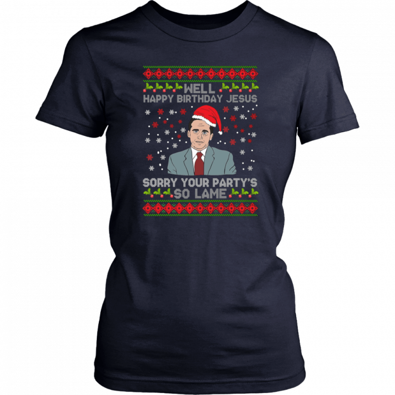 Well Happy Birthday Jesus Sorry Your Party’s So Lame Christmas Shirt