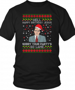 Well Happy Birthday Jesus Sorry Your Party’s So Lame Christmas Shirt