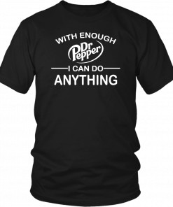 With Enough Dr Pepper I can do anything Classic T-Shirt