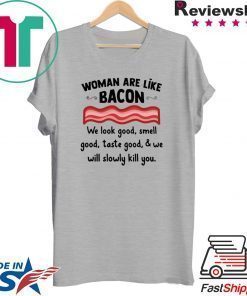 Woman are life bacon we look good smell good shirt