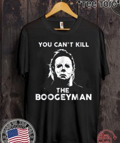 You Can’t Kill The Boogeyman Michael Myers 2020 T-Shirt