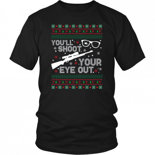 You’ll shoot your eye our Christmas Shirt