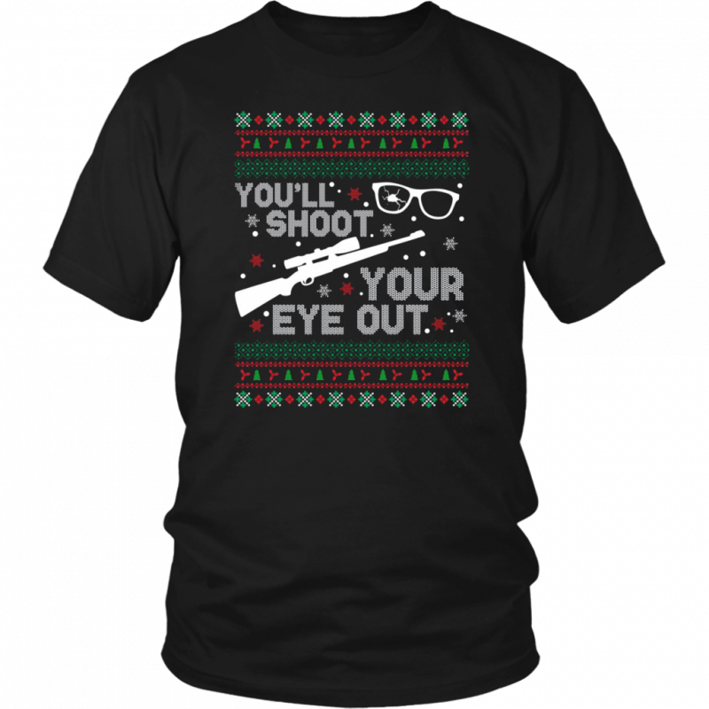 You’ll shoot your eye our Christmas Shirt