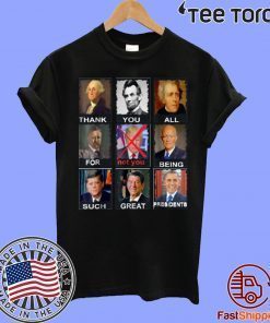 Thank You All For Being Such Great Presidents Not D Trump Shirt - Classic Tee