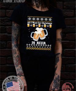 All I want for Christmas is beer ugly 2020 T-Shirt