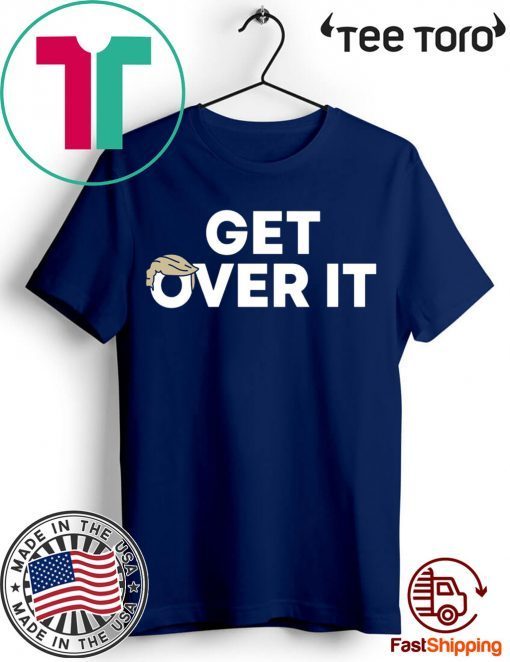 Get Over It Shirts Limited Edition Tee