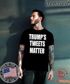 Tweets Matter Donald Trump’s Shirt