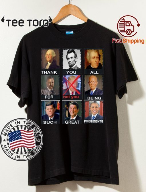 Thank You All For Being Such Great Presidents Not Trump T-Shirt