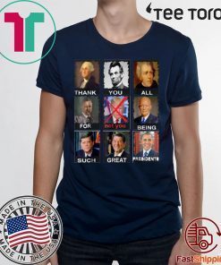 Thank You All For Being Such Great Presidents Not Trump T-Shirt