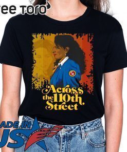 ACROSS THE 110TH STREET SHIRT