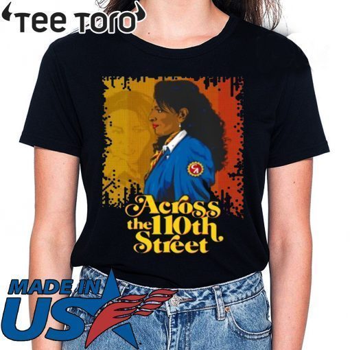 ACROSS THE 110TH STREET SHIRT