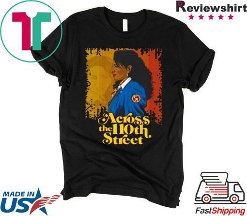 ACROSS THE 110TH STREET SHIRT