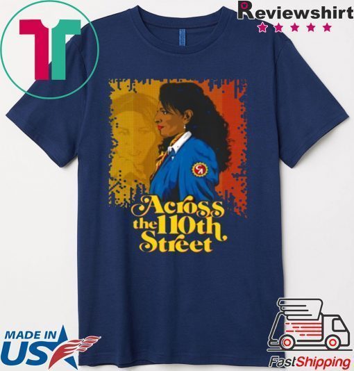 ACROSS THE 110TH STREET SHIRT