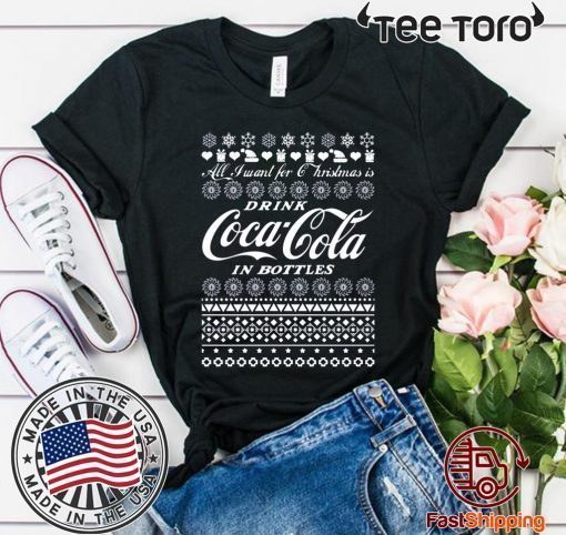 All I Want For Christmas Is Drink Coca Coca In Bottle Ugly Christmas Unisex T-Shirt