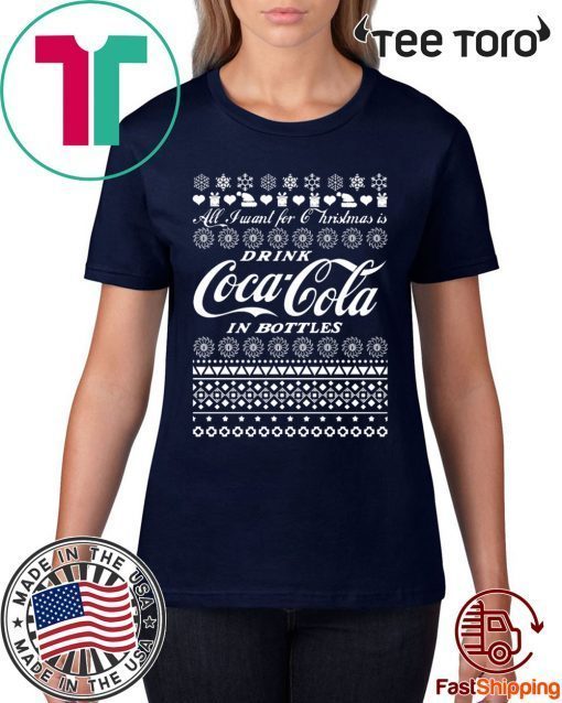 All I Want For Christmas Is Drink Coca Coca In Bottle Ugly Christmas Unisex T-Shirt