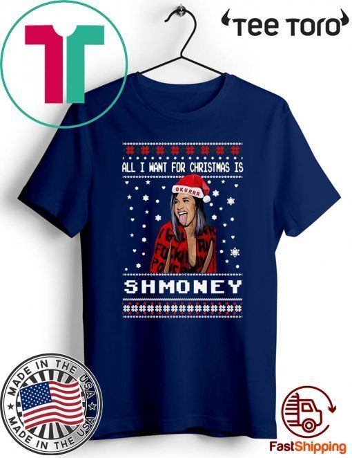 All I Want For Christmas Is Shmoney Cardi B Okurrr Ugly Christmas Funny T-Shirt