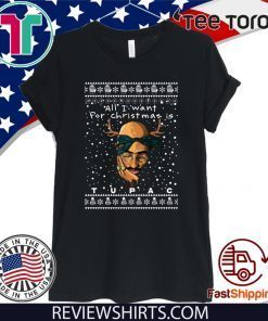 All I Want For Christmas Is Tupac Rapper T-Shirt