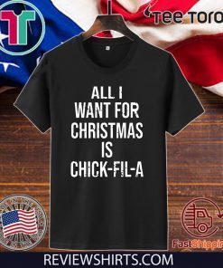 All I want for Christmas is Chick Fil A Shirt T-Shirt