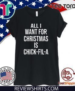 All I want for Christmas is Chick Fil A Shirt T-Shirt