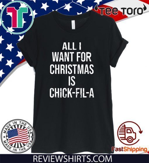 All I want for Christmas is Chick Fil A Shirt T-Shirt