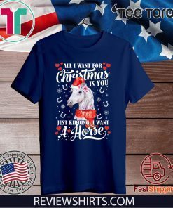 All I want for Christmas is you just kidding I want a horse Offcial T-Shirt