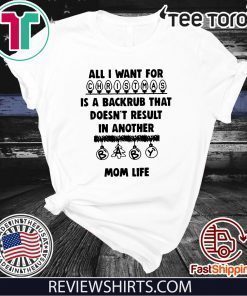 All I want for is a back rub that in another mom life Unisex T-Shirt