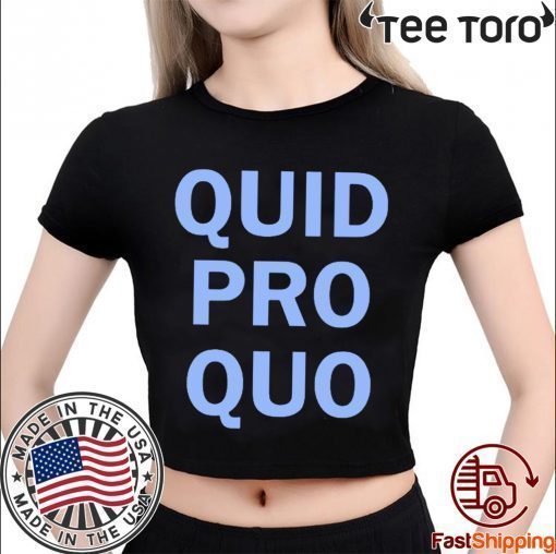 Anti Trump quid pro quo shirt t-shirt