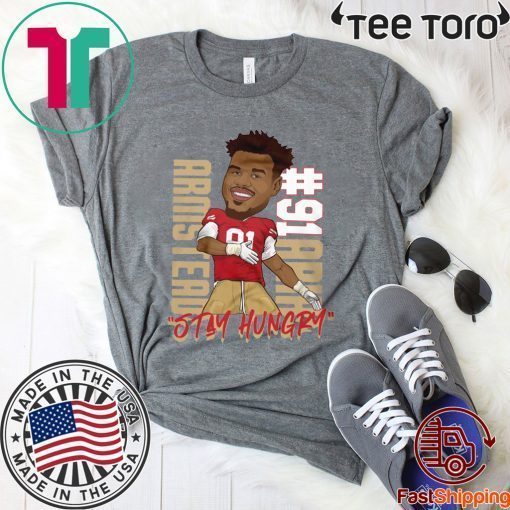 Arik Armstead Stay Hungry Shirt - Offcial Tee