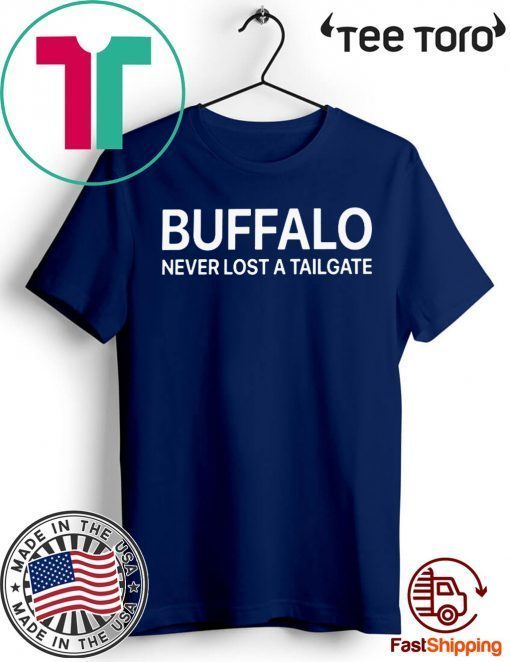 Buffalo Never Lost A Tailgate shirt t-shirt