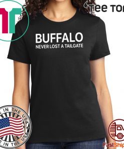 Buffalo Never Lost A Tailgate shirt t-shirt