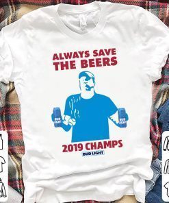 Bud Light Always Save The Beers 2019 Champs Shirt