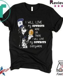 DR SEUSS I WILL LOVE MY DALLAS COWBOYS HERE OR THERE EVERYWHERE SHIRT