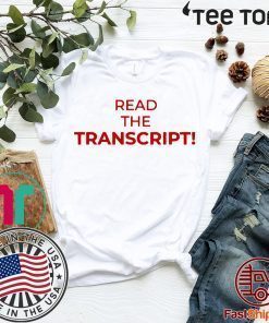 Read The Transcript Tee Shirt Donald Trump