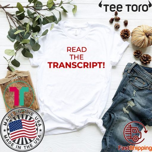 Read The Transcript Tee Shirt Donald Trump