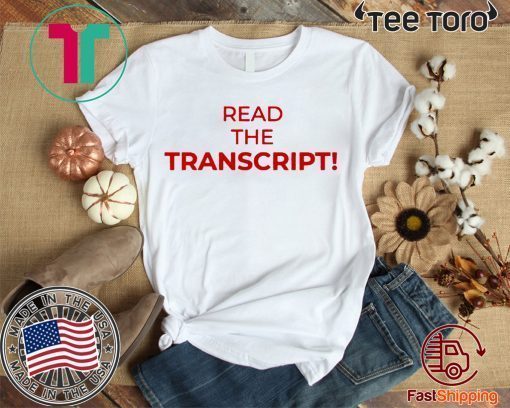 Read The Transcript Tee Shirt Donald Trump