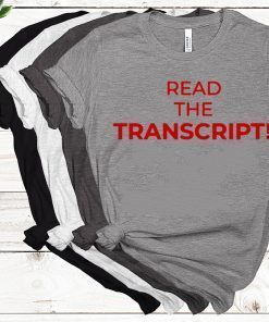 Read The Transcript Tee Shirt Donald Trump