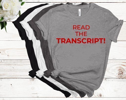 Read The Transcript Tee Shirt Donald Trump