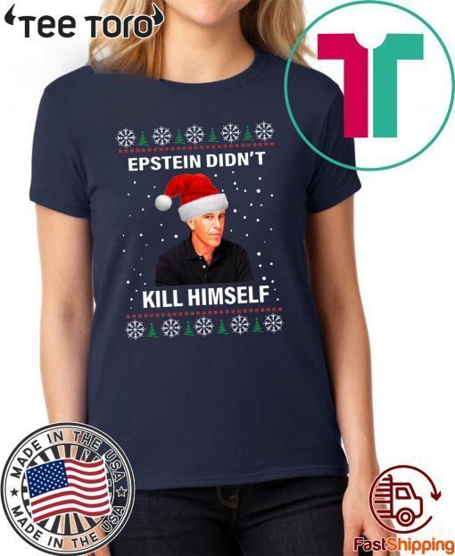 Epstein Didnt Kill Himself Ugly Xmas 2020 T-Shirt