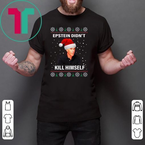 Epstein Didnt Kill Himself Ugly Xmas 2020 T-Shirt