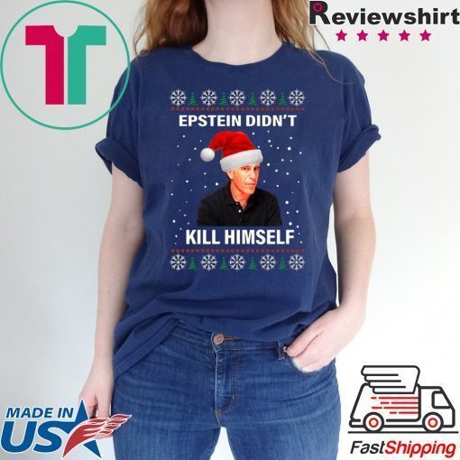 Epstein Didnt Kill Himself Ugly Christmas T-Shirt