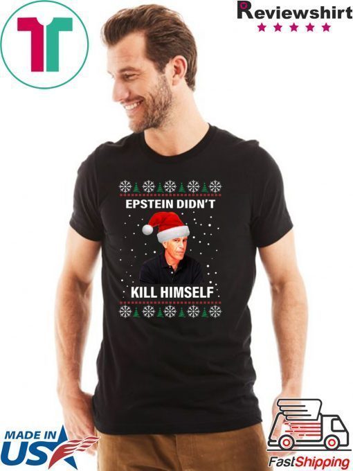 Epstein Didnt Kill Himself Ugly Christmas T-Shirt