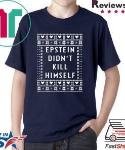 Epstein Didn’t Kill Himself Christmas Tee Shirt